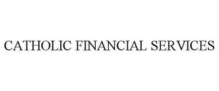 CATHOLIC FINANCIAL SERVICES