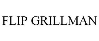 FLIP GRILLMAN