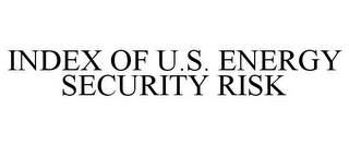 INDEX OF U.S. ENERGY SECURITY RISK