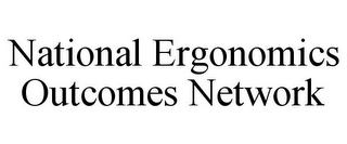 NATIONAL ERGONOMICS OUTCOMES NETWORK