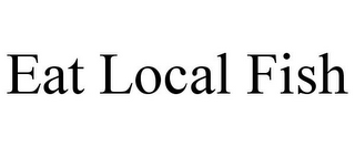EAT LOCAL FISH