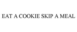 EAT A COOKIE SKIP A MEAL