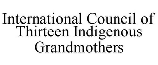 INTERNATIONAL COUNCIL OF THIRTEEN INDIGENOUS GRANDMOTHERS