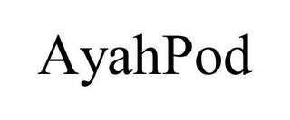 AYAHPOD