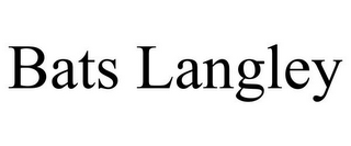BATS LANGLEY