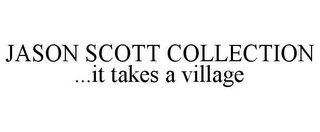 JASON SCOTT COLLECTION ...IT TAKES A VILLAGE