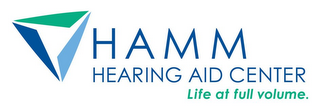 HAMM HEARING AID CENTER LIFE AT FULL VOLUME.