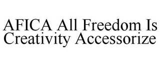 AFICA ALL FREEDOM IS CREATIVITY ACCESSORIZE