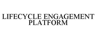 LIFECYCLE ENGAGEMENT PLATFORM