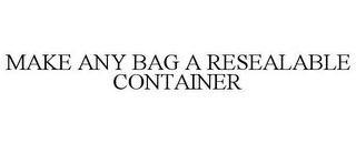 MAKE ANY BAG A RESEALABLE CONTAINER