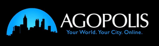 AGOPOLIS YOUR WORLD. YOUR CITY. ONLINE.