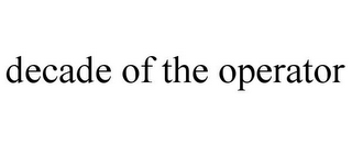 DECADE OF THE OPERATOR