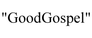 "GOODGOSPEL"