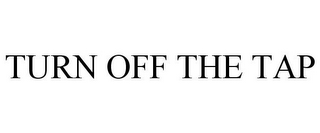 TURN OFF THE TAP