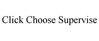 CLICK CHOOSE SUPERVISE