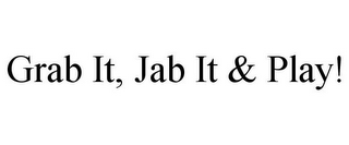 GRAB IT, JAB IT & PLAY!