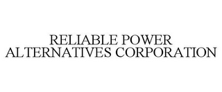 RELIABLE POWER ALTERNATIVES CORPORATION