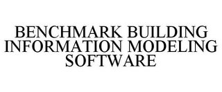 BENCHMARK BUILDING INFORMATION MODELING SOFTWARE