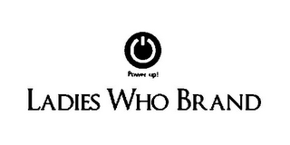 POWER UP! LADIES WHO BRAND