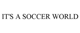 IT'S A SOCCER WORLD