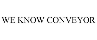 WE KNOW CONVEYOR