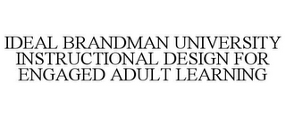 IDEAL BRANDMAN UNIVERSITY INSTRUCTIONALDESIGN FOR ENGAGED ADULT LEARNING