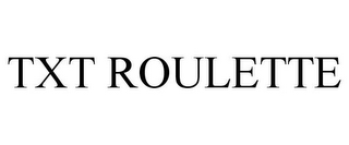 TXT ROULETTE