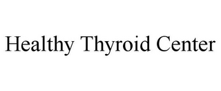 HEALTHY THYROID CENTER