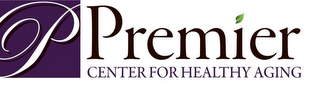 P PREMIER CENTER FOR HEALTHY AGING