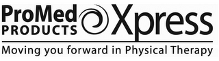 PROMED PRODUCTS XPRESS MOVING YOU FORWARD IN PHYSICAL THERAPY