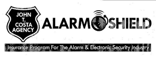 JOHN T.COSTA AGENCY ALARM SHIELD INSURANCE PROGRAM FOR THE ALARM & ELECTRONIC SECURITY INDUSTRY