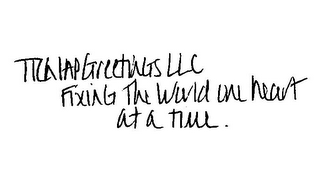 TTCHLAPGREETINGS LLC FIXING THE WORLD ONE HEART AT A TIME.