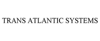 TRANS ATLANTIC SYSTEMS