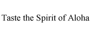 TASTE THE SPIRIT OF ALOHA