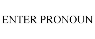 ENTER PRONOUN