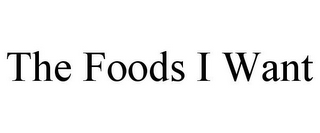 THE FOODS I WANT