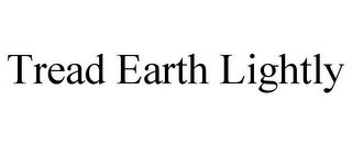 TREAD EARTH LIGHTLY