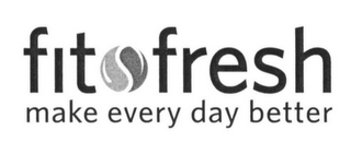 FIT FRESH MAKE EVERY DAY BETTER
