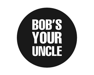 BOB'S YOUR UNCLE