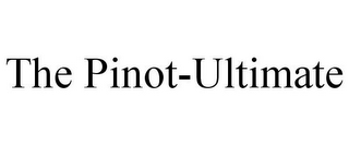 THE PINOT-ULTIMATE