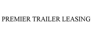 PREMIER TRAILER LEASING