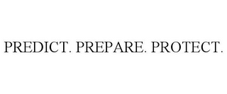 PREDICT. PREPARE. PROTECT.