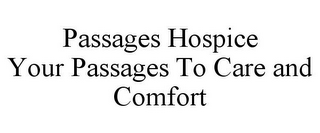 PASSAGES HOSPICE YOUR PASSAGES TO CARE AND COMFORT