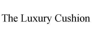 THE LUXURY CUSHION