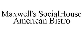 MAXWELL'S SOCIALHOUSE AMERICAN BISTRO