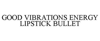 GOOD VIBRATIONS ENERGY LIPSTICK BULLET