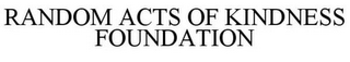 RANDOM ACTS OF KINDNESS FOUNDATION