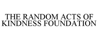 THE RANDOM ACTS OF KINDNESS FOUNDATION