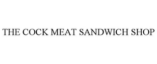 THE COCK MEAT SANDWICH SHOP