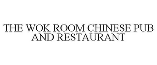 THE WOK ROOM CHINESE PUB AND RESTAURANT